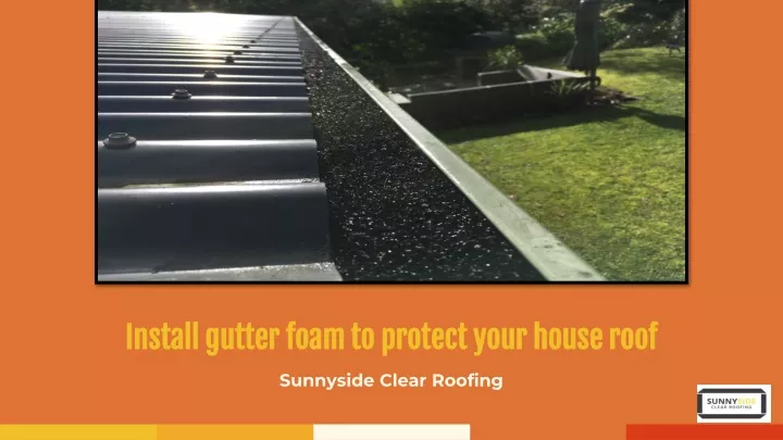 install gutter foam to protect your house roof