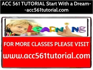 ACC 561 TUTORIAL Start With a Dream--acc561tutorial.com