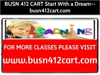 BUSN 412 CART Start With a Dream--busn412cart.com