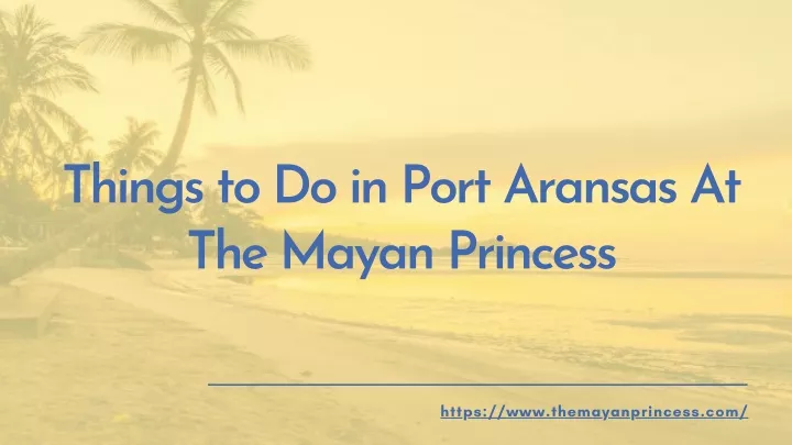 things to do in port aransas at the mayan princess