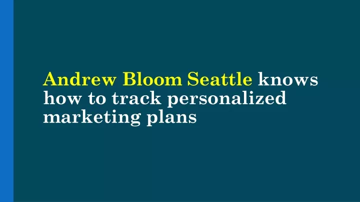 andrew bloom seattle knows how to track personalized marketing plans