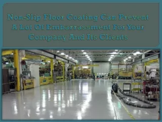 non slip floor coating can prevent a lot of embarrassment for your company and its clients