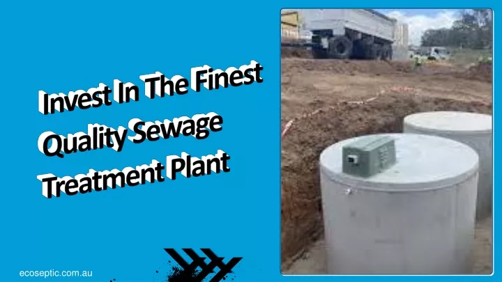 invest in the finest quality sewage treatment plant