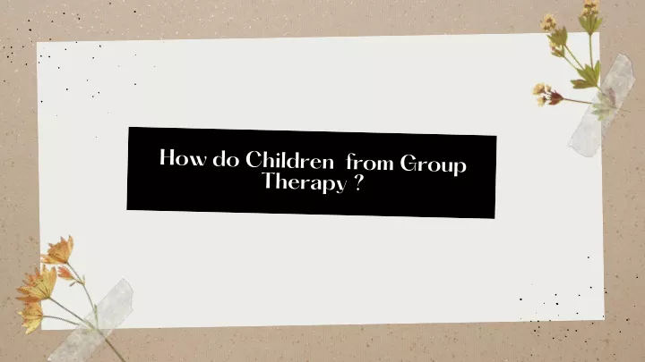 how do children from group therapy