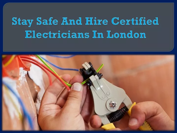 stay safe and hire certified electricians in london