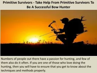 Primitive Survivors - Take Help From Primitive Survivors To Be A Successful Bow Hunter