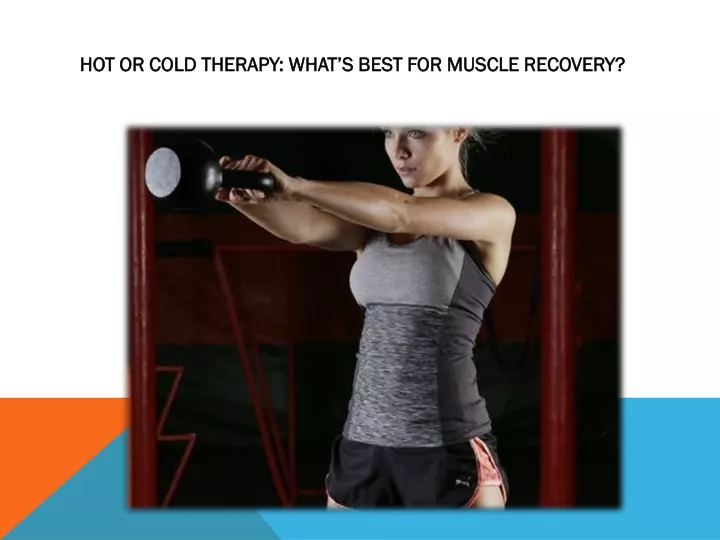 hot or cold therapy what s best for muscle