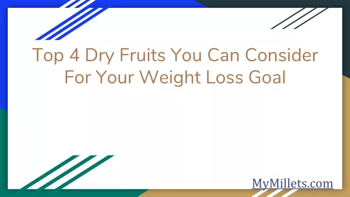 top 4 dry fruits you can consider for your weight loss goal