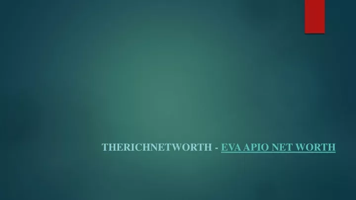 therichnetworth eva apio net worth