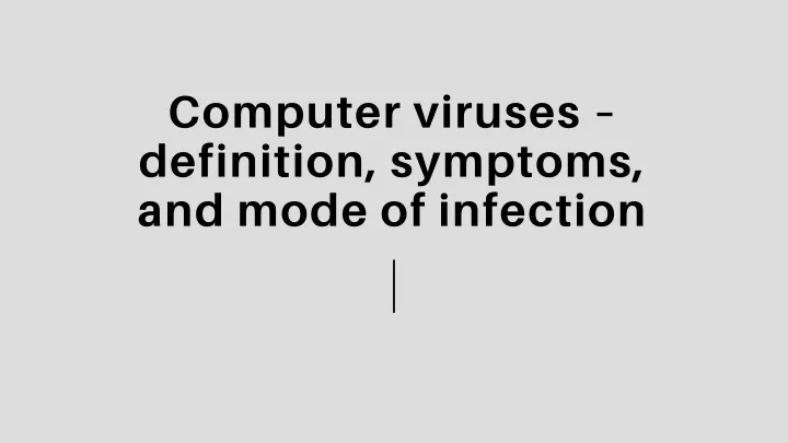 computer viruses definition symptoms and mode