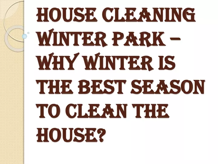 house cleaning winter park why winter is the best season to clean the house