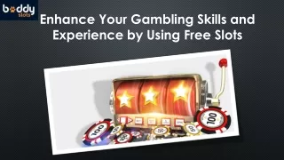 Enhance Your Gambling Skills and Experience by Using Free Slots