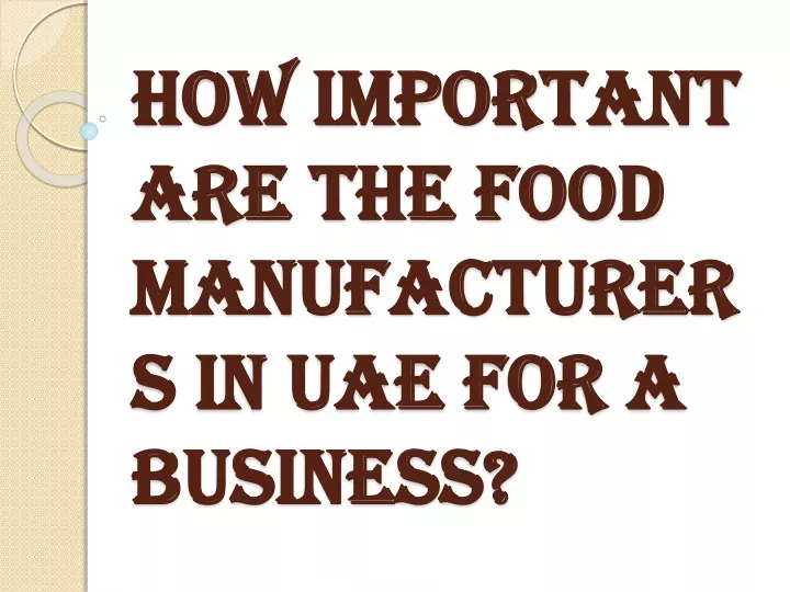how important are the food manufacturers in uae for a business