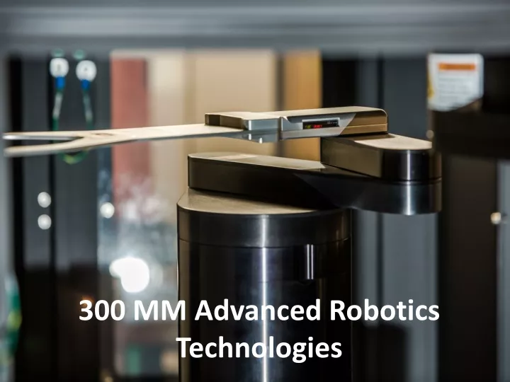 300 mm advanced robotics technologies