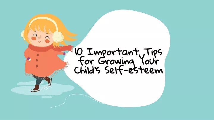 10 important tips for growing your child s self esteem