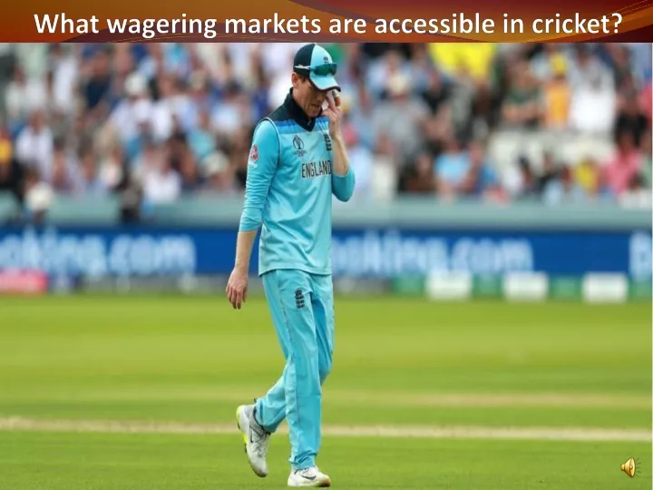 what wagering markets are accessible in cricket