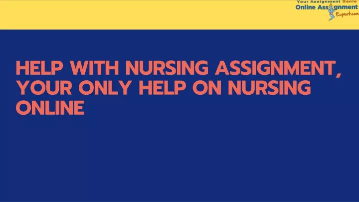 help with nursing assignment your only help