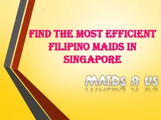 Find The Most Efficient Filipino Maids In Singapore