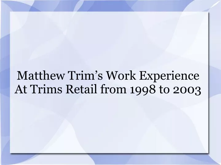 matthew trim s work experience at trims retail