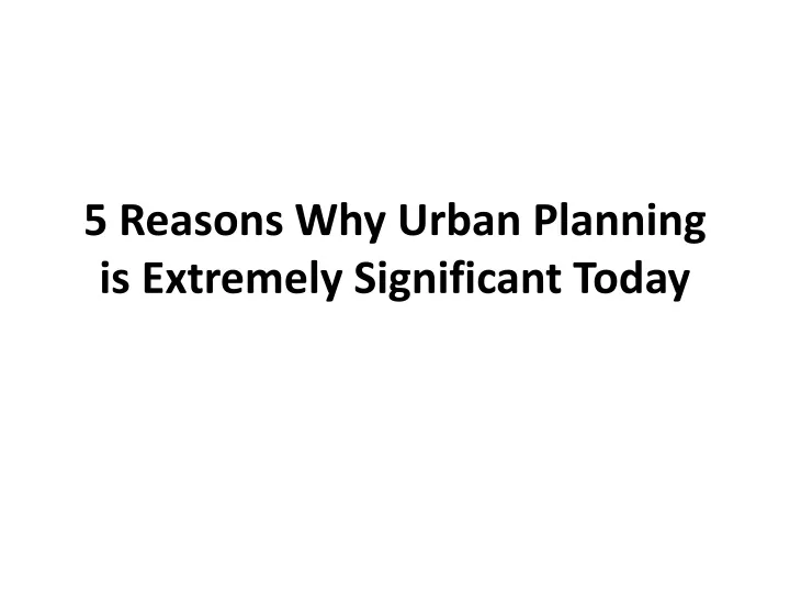 5 reasons why urban planning is extremely significant today