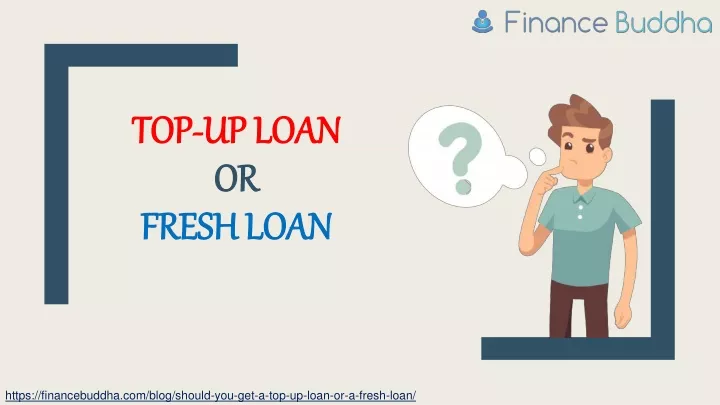 top up loan or fresh loan