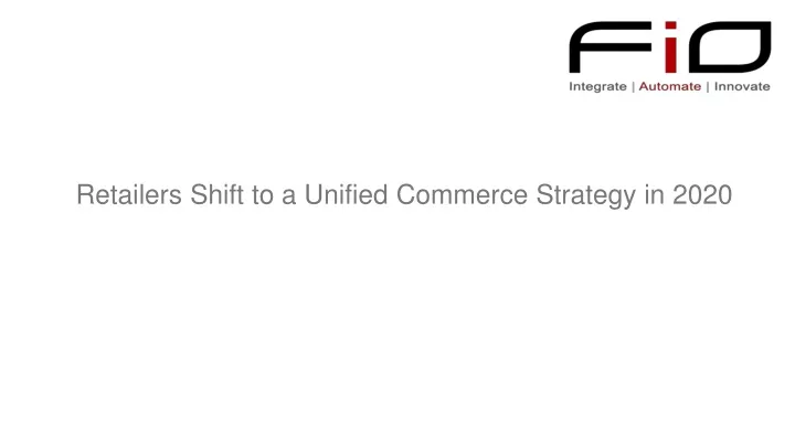 retailers shift to a unified commerce strategy in 2020