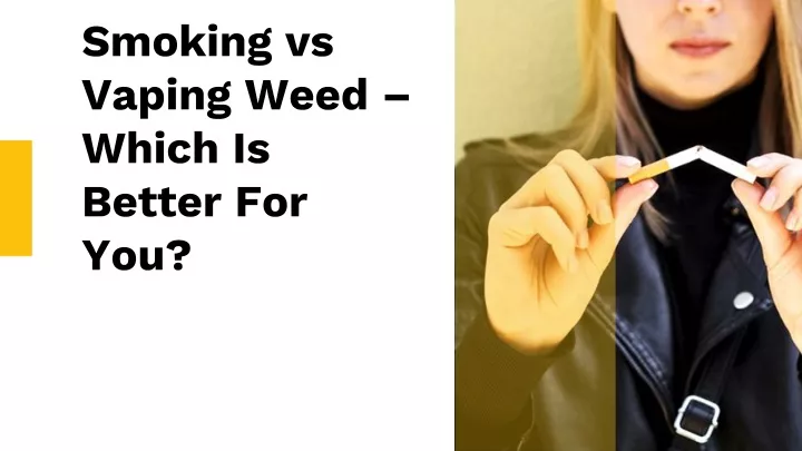 smoking vs vaping weed which is better for you