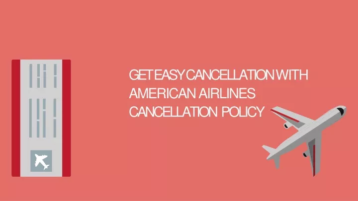 get easy cancellation with american airlines cancellation policy