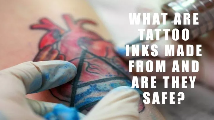 what are tattoo inks made from and are they safe