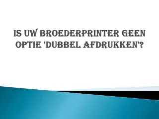 IS UW BROEDERPRINTER GEEN OPTIE 'DUBBEL AFDRUKKEN'?