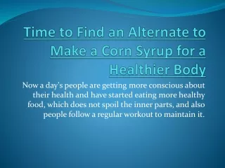 time to find an alternate to make a corn syrup for a healthier body