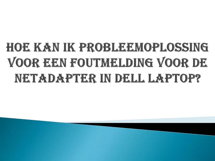 hoe kan ik probleemoplossing voor een foutmelding voor de netadapter in dell laptop