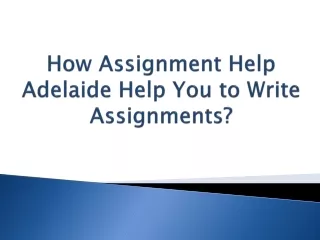 How Assignment Help Adelaide Help You to Write Assignments?