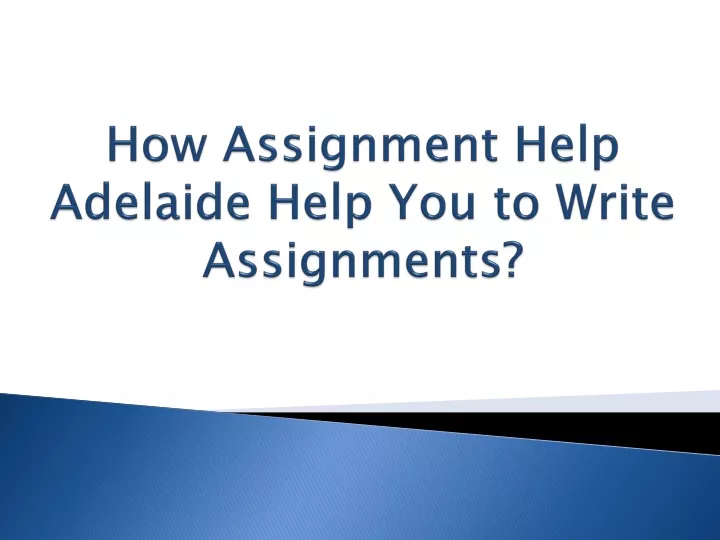 how assignment help adelaide help you to write assignments