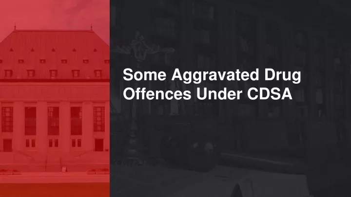 some aggravated drug offences under cdsa
