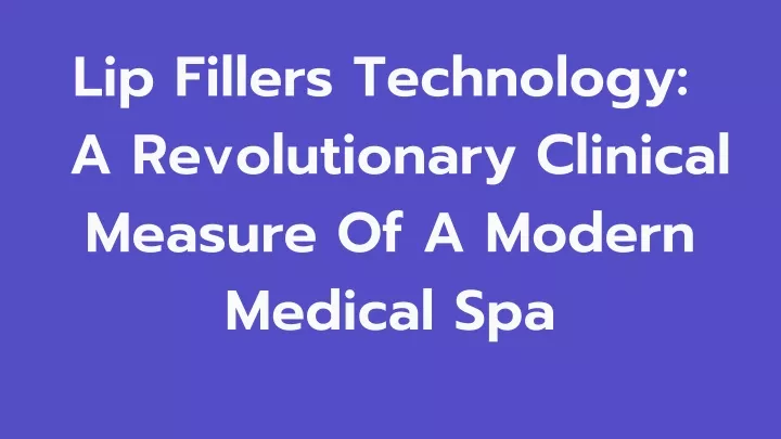 lip fillers technology a revolutionary clinical