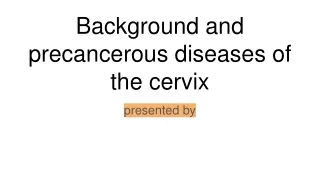 Background and precancerous diseases of the cervix