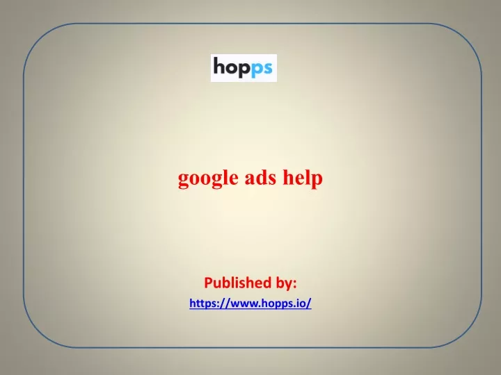 google ads help published by https www hopps io