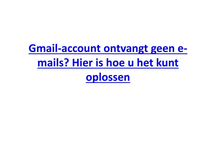 gmail account ontvangt geen e mails hier is hoe u het kunt oplossen