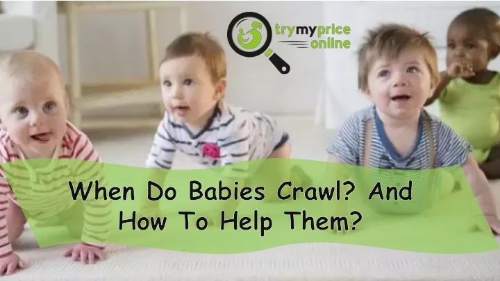 when do babies crawl and how to help them