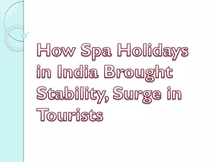 how spa holidays in india brought stability surge in tourists