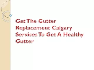 Get The Gutter Replacement Calgary Services To Get A Healthy Gutter
