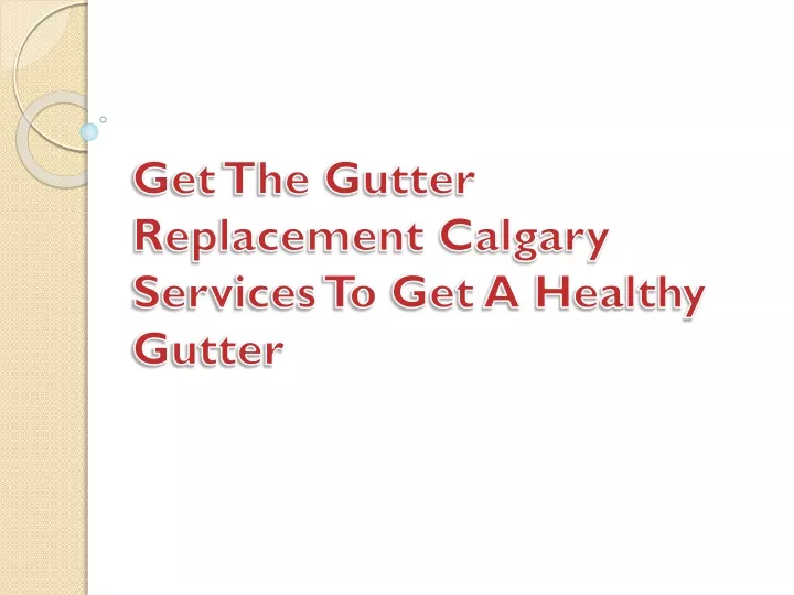 get the gutter replacement calgary services to get a healthy gutter