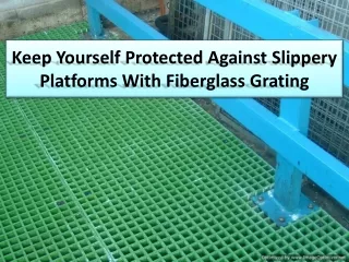 keep yourself protected against slippery platforms with fiberglass grating