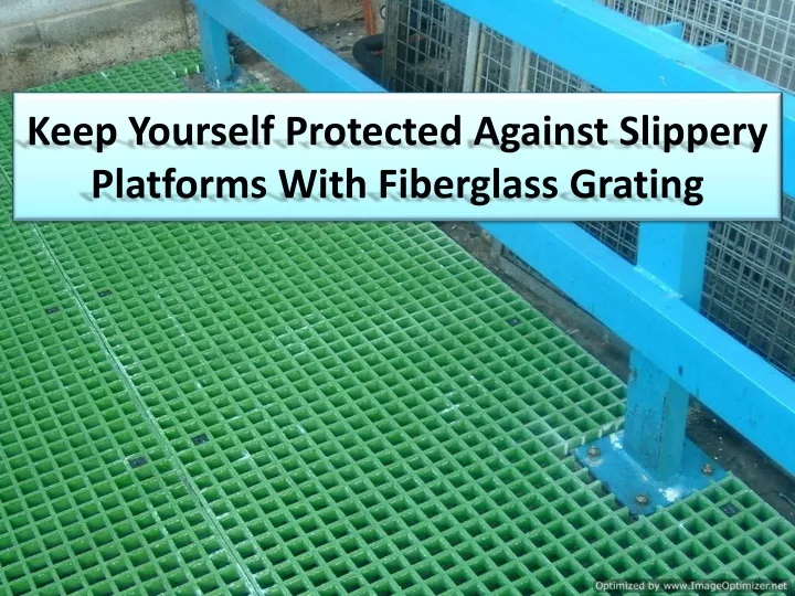 keep yourself protected against slippery platforms with fiberglass grating
