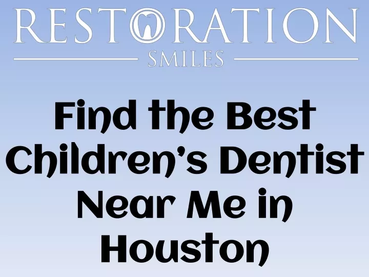 find the best children s dentist near me in houston