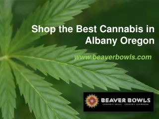 Shop the Best Cannabis in Albany Oregon - www.beaverbowls.com