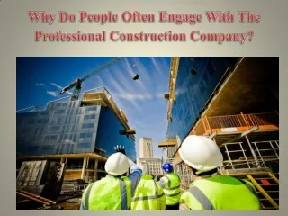 Why Do People Often Engage With The Professional Construction Company?