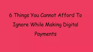 6 Things You Cannot Afford To Ignore While Making Digital Payments