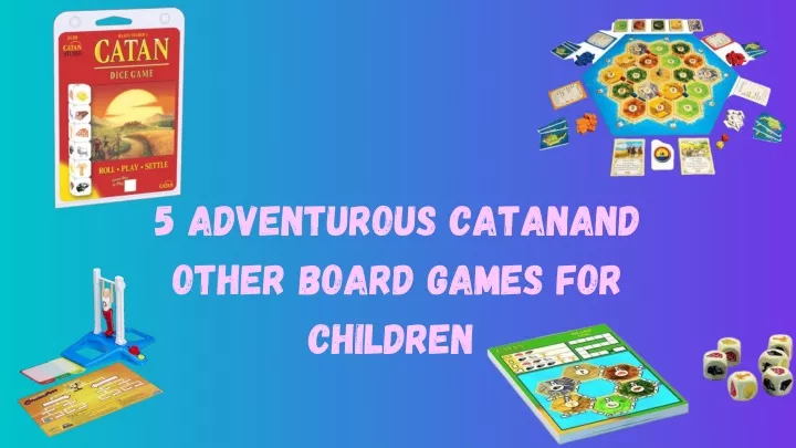 5 adventurous catanand other board games